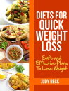 Diets for Quick Weight Loss Safe and Effective Diet Ideas That Will Help You Lose Weight【電子書籍】 Judy Beck