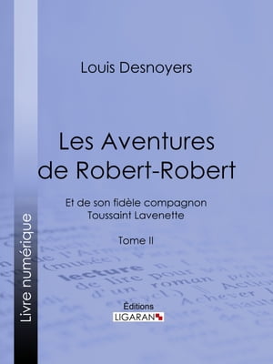 Les Aventures de Robert-Robert Et de son fid?le compagnon Toussaint Lavenette - Tome II