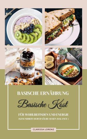 Basische Ern hrung: Basische Kost f r Wohlbefinden und Energie (Gesundheit durch S ure-Basen-Balance)【電子書籍】 Clarissa Lorenz