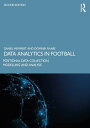 Data Analytics in Football Positional Data Collection, Modelling and Analysis【電子書籍】 Daniel Memmert