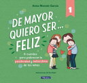 De mayor quiero ser... feliz 6 cuentos para potenciar la positividad y autoestima de los ni?os