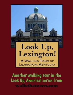 Look Up, Lexington! A Walking Tour of Lexington,