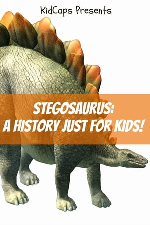 Stegosaurus: A History Just for Kids!