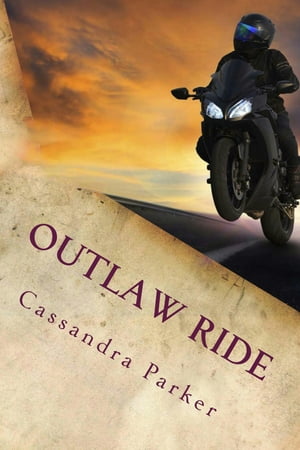 Outlaw Ride: A Ride With Harley Short Story 4【電子書籍】[ Cassandra Parker ]
