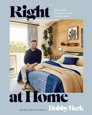 Right at Home How Good Design Is Good for the Mind: An Interior Design Book【電子書籍】 Bobby Berk