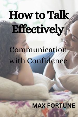 HOW TO TALK EFFECTIVELY