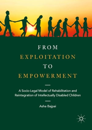 From Exploitation to Empowerment A Socio-Legal Model of Rehabilitation and Reintegration of Intellectually Disabled Children