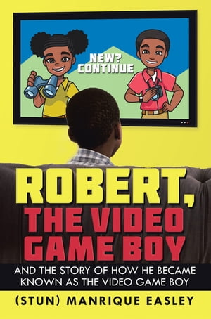 Robert, the Video Game Boy And the Story of How 