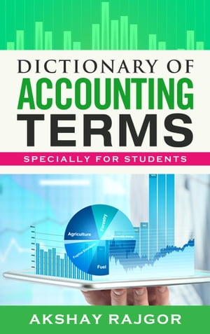 Dictionary of Accounting Terms Specially for Students【電子書籍】 Akshay Rajgor