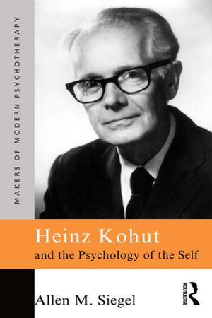 Heinz Kohut and the Psychology of the Self【電子書籍】[ Allen M. Siegel ]