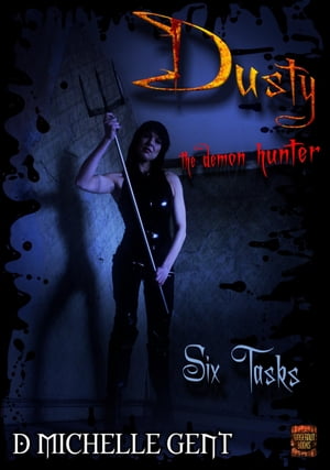 Six Tasks (Dusty the Demon Hunter)【電子書籍】[ D Michelle Gent ]