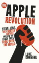 The Apple Revolution Steve Jobs, the Counterculture and How the Crazy Ones Took ...