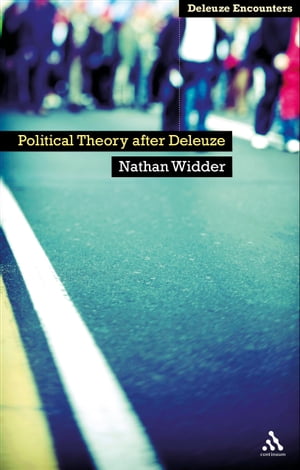 Political Theory After Deleuze【電子書籍】 Dr Nathan Widder