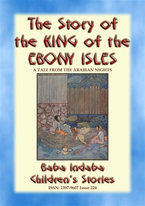 THE STORY OF THE KING OF THE EBONY ISLES - A Persian Children’s story from 1001 Arabian Nights