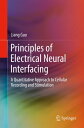 Principles of Electrical Neural Interfacing A Quantitative Approach to Cellular Recording and Stimulation【電子書籍】 Liang Guo