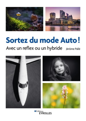 Sortez du mode Auto ! Avec un reflex ou un hybride