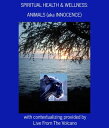 Spiritual Health Wellness: Animals (aka Innocence) Spiritual Health Wellness, 6【電子書籍】 Live From The Volcano