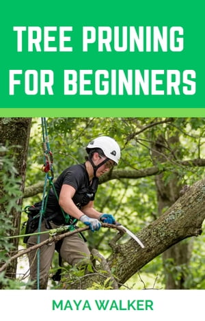 TREE PRUNING FOR BEGINNERS