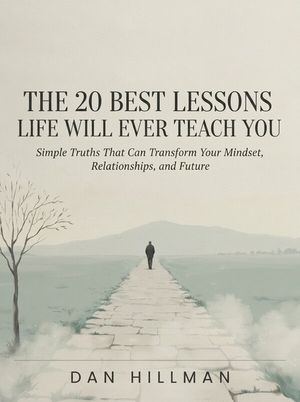 The 20 best lessons life will ever teach you Simple Truths That Can Transform Your Mindset, Relationships, and Future【電子書籍】 Dan Hillman