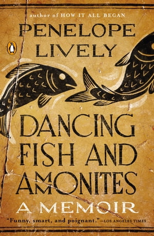 Dancing Fish and Ammonites A Memoir【電子書籍】 Penelope Lively