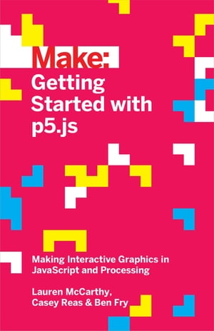 Getting Started with p5.js Making Interactive Graphics in JavaScript and Processing【電子書籍】[ Lauren McCarthy ]