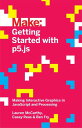 Getting Started with p5.js Making Interactive Graphics in JavaScript and Processing【電子書籍】 Lauren McCarthy