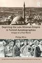 Depicting the Late Ottoman Empire in Turkish Autobiographies Images of a Past Wo...