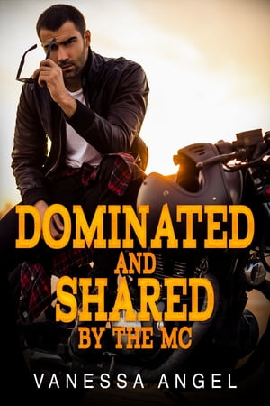 Dominated & Shared By The MC Motorcycle Club Bad Boy Erotica
