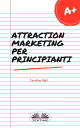Attraction Marketing Per Principianti【電子