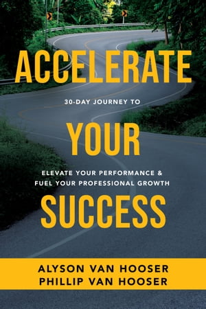 30-Day Journey to Accelerate Your Success Elevate Your Performance and Fuel Your Professional Growth【電子書籍】[ Phillip Van Hooser ] 1