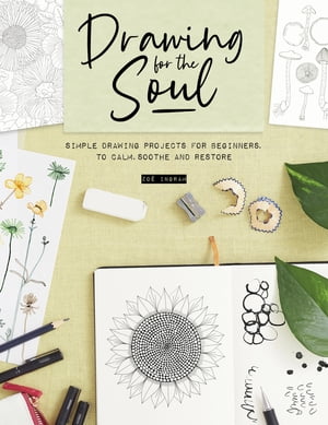 Drawing for the Soul Simple drawing projects for beginners, to calm, soothe and restore【電子書籍】[ Zo? Ingram ]