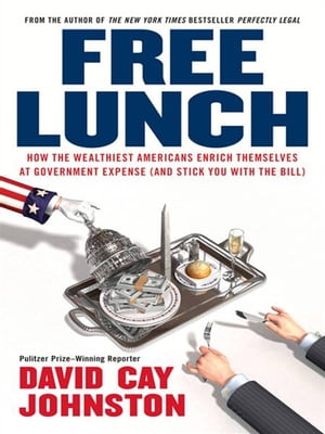 Free Lunch How the Wealthiest Americans Enrich The