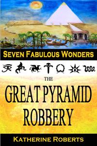 The Great Pyramid Robbery Seven Fabulous Wonders, 1【電子書籍】 Katherine Roberts