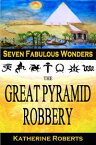 The Great Pyramid Robbery Seven Fabulous Wonders, #1【電子書籍】[ Katherine Roberts ]