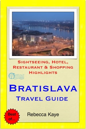 Bratislava, Slovakia Travel Guide - Sightseeing, Hotel, Restaurant & Shopping Highlights (Illustrated)