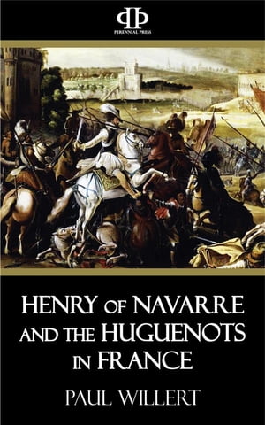 Henry of Navarre and the Huguenots in France【