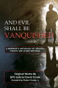 And Evil Shall Be Vanquished: A Warrior’s Anthology of Original Poetry and Other Writings【電子書籍】[ SPC Gabriel David Conde ]