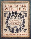 New World Witchery A Trove of North American Folk Magic【電子書籍】[ Cory Thomas Hutch...