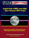 Complete Guide to NASA 039 s James Webb Space Telescope (JWST) Project - Spacecraft, Instruments and Mirror, Science, Infrared Astronomy, GAO and Independent Review Reports, Congressional Hearings【電子書籍】 Progressive Management