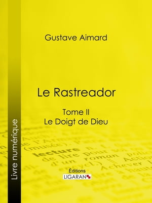 Le Rastreador Tome II - Le Doigt de DieuŻҽҡ[ Gustave Aimard ]