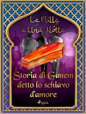 Storia di Ganem detto lo schiavo d'amore (Le Mille e Una Notte 47)