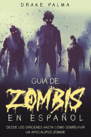 ŷKoboŻҽҥȥ㤨Gu?a de Zombis en Espa?ol: Desde los Or?genes Hasta C?mo Sobrevivir un Apocalipsis ZombieŻҽҡ[ Drake Palma ]פβǤʤ350ߤˤʤޤ