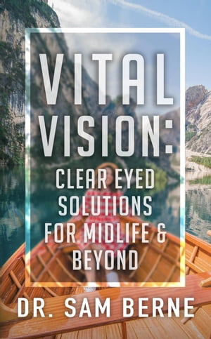 Vital Vision: Clear Eyed Solutions for Midlife & Beyond