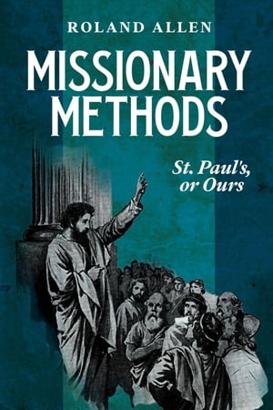 Missionary Methods: St. Paul's or Ours
