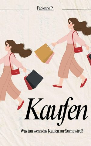 Kaufen Was tun wenn das Kaufen zur Sucht wird ?【電子書籍】[ Fabienne P. ]