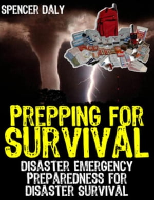ŷKoboŻҽҥȥ㤨Prepping For Survival Disaster Emergency Preparedness for Disaster SurvivalŻҽҡ[ Spencer Daly ]פβǤʤ552ߤˤʤޤ