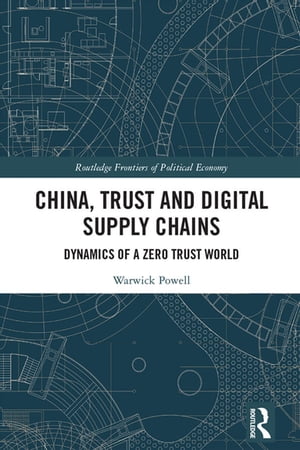 楽天楽天Kobo電子書籍ストアChina, Trust and Digital Supply Chains Dynamics of a Zero Trust World【電子書籍】[ Warwick Powell ]