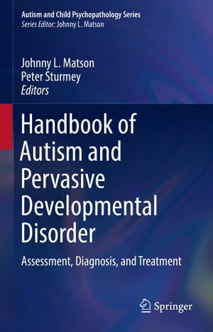 Handbook of Autism and Pervasive Developmental Disorder Assessment, Diagnosis, and Treatment