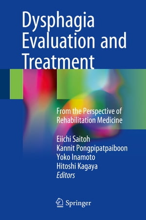 Dysphagia Evaluation and Treatment From the Perspective of Rehabilitation Medicine【電子書籍】
