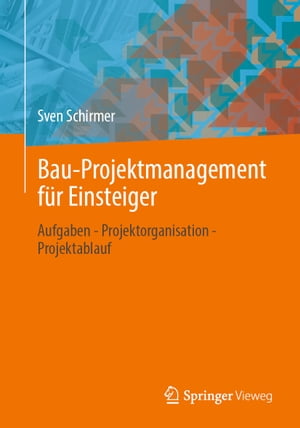 Bau-Projektmanagement f?r Einsteiger Aufgaben - Projektorganisation - Projektablauf